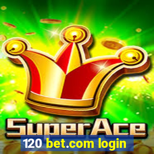 120 bet.com login